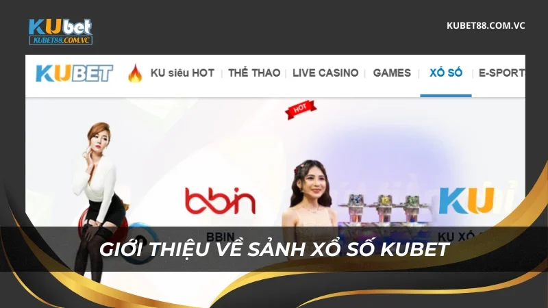 Giới thiệu về sảnh Xổ số Kubet