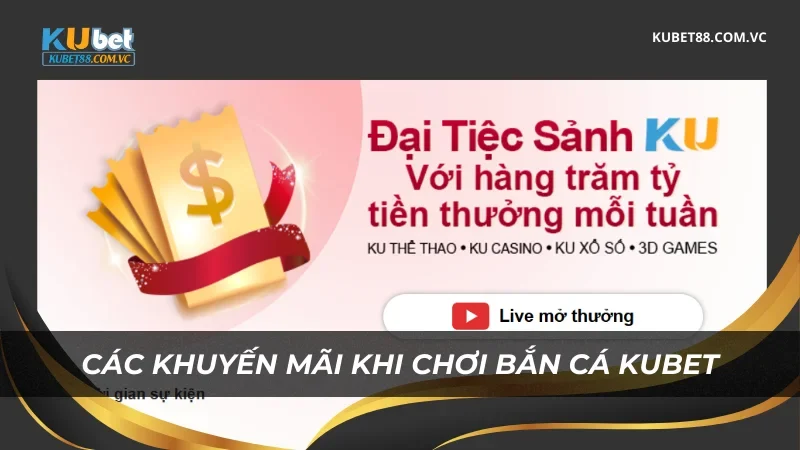 Các chương trình khuyến mãi khi chơi sảnh Bắn Cá Kubet
